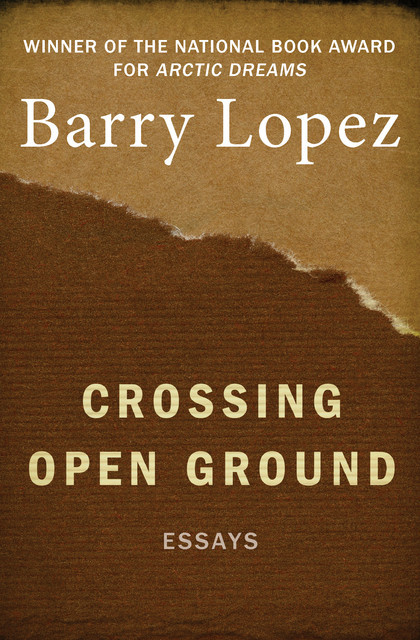 Crossing Open Ground, Barry Lopez