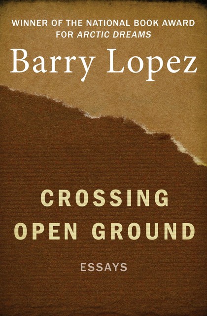 Crossing Open Ground, Barry Lopez