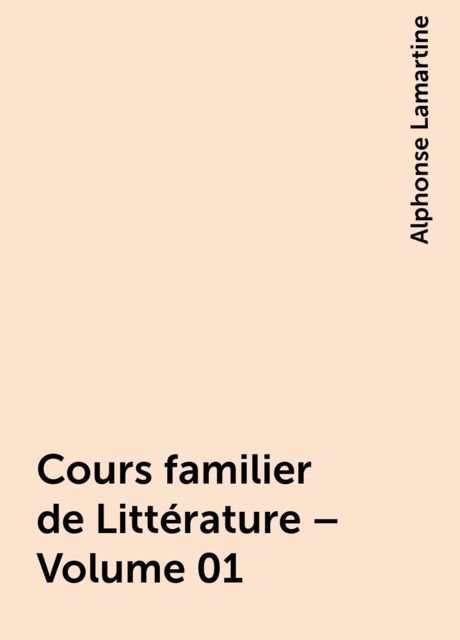 Cours familier de Littérature – Volume 01, Alphonse Lamartine