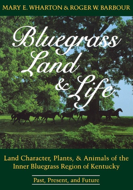 Bluegrass Land and Life, Mary E. Wharton, Roger W. Barbour