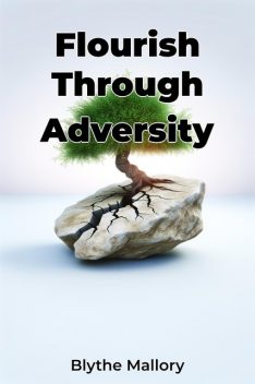 Flourish Through Adversity, Blythe Mallory