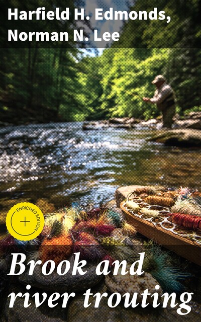 Brook and river trouting, Harfield H. Edmonds, Norman N. Lee