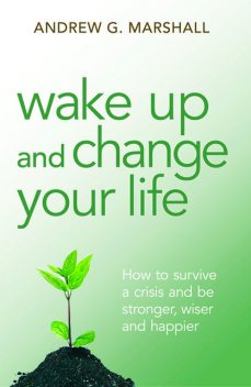 Wake Up and Change Your Life, Andrew G.Marshall