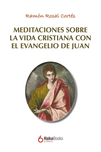 Meditaciones sobre la vida cristiana con el evangelio de Juan, Ramon Rosal Cortés