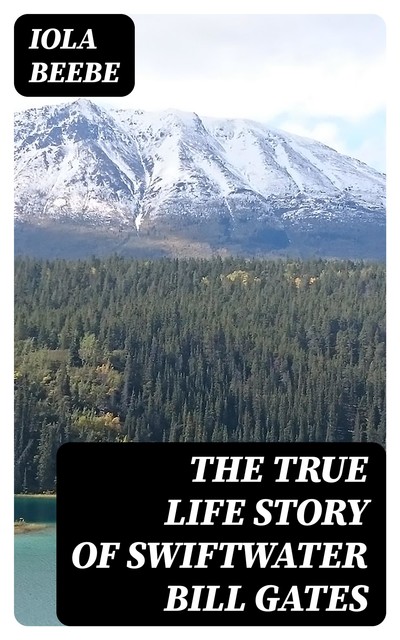 The True Life Story of Swiftwater Bill Gates, Iola Beebe