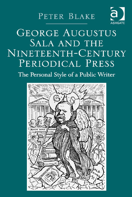 George Augustus Sala and the Nineteenth-Century Periodical Press, Peter Blake