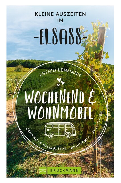 Wochenend und Wohnmobil – Kleine Auszeiten im Elsass, Astrid Lehmann