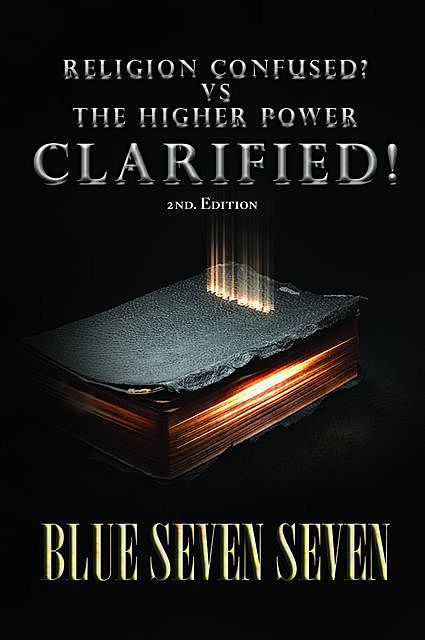RELIGION CONFUSED? VS THE HIGHER POWER CLARIFIED, BLUE SEVEN SEVEN