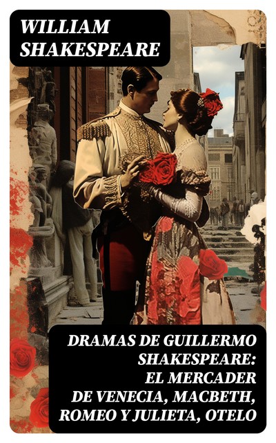 Dramas de Guillermo Shakespeare: El Mercader de Venecia, Macbeth, Romeo y Julieta, Otelo, William Shakespeare