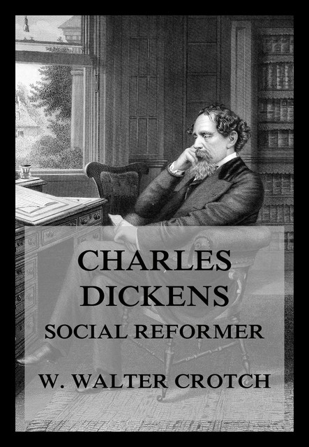 Charles Dickens – Social Reformer, William Walter Crotch
