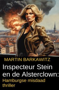 Inspecteur Stein en de Alsterclown: Hamburgse misdaad thriller, Martin Barkawitz