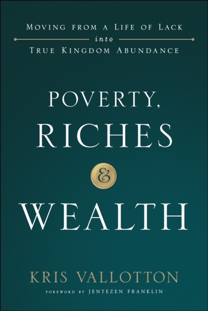 Poverty, Riches and Wealth, Kris Vallotton