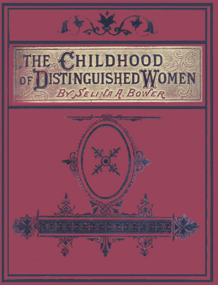 The Childhood of Distinguished Women, Selina A.Bower