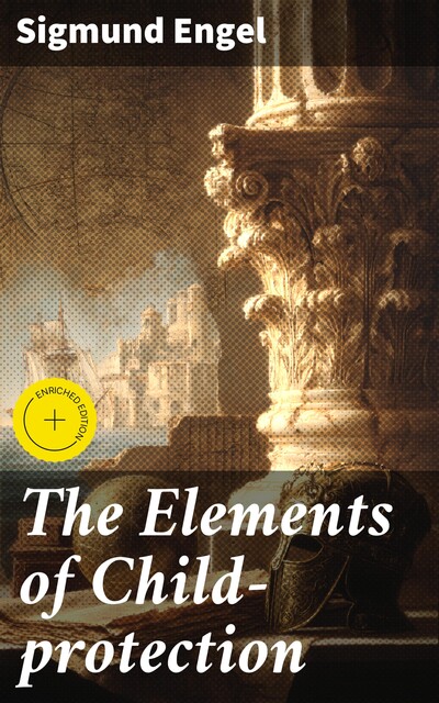 The Elements of Child-protection, Sigmund Engel
