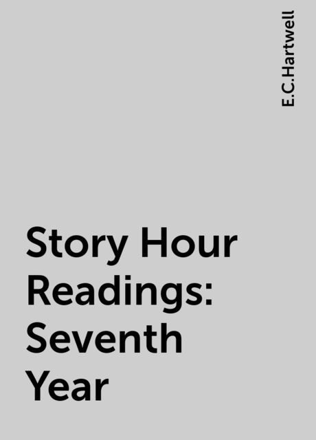 Story Hour Readings: Seventh Year, E.C.Hartwell
