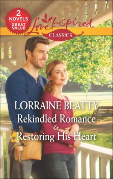 Rekindled Romance & Restoring His Heart, Lorraine Beatty