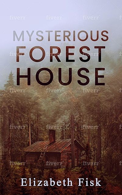 MYSTERIOUS FOREST HOUSE, Elizabeth Fisk