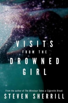 Visits From the Drowned Girl, Steven Sherrill