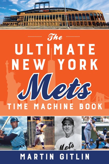 The Ultimate New York Mets Time Machine Book, Martin Gitlin