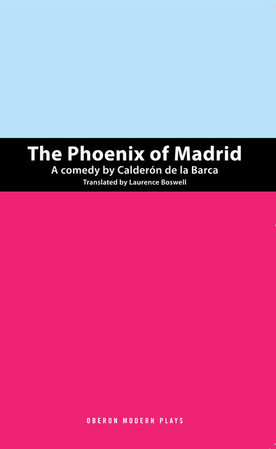 The Phoenix of Madrid, Pedro Calderón de la Barca, Laurence Boswell