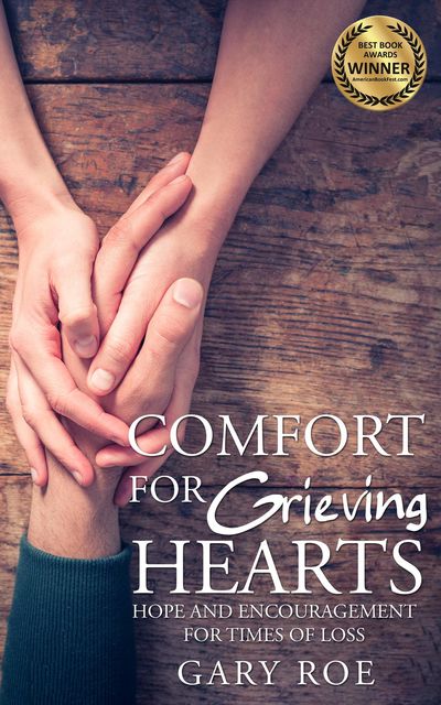 Comfort for Grieving Hearts, Gary Roe