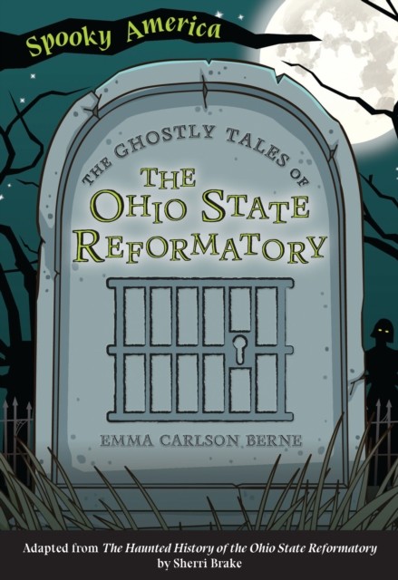 Ghostly Tales of the Ohio State Reformatory, Emma Carlson Berne