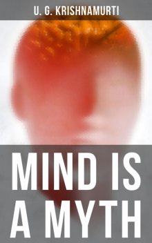 Mind is a Myth, U.G. Krishnamurti