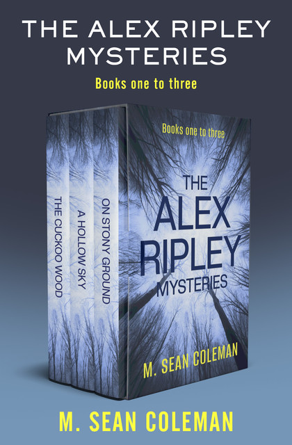 The Alex Ripley Mysteries Books One to Three, M. Sean Coleman