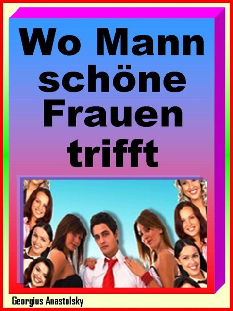 Wo Mann schöne Frauen trifft, Georgius Anastolsky