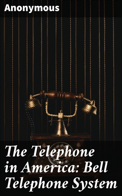The Telephone in America: Bell Telephone System, 