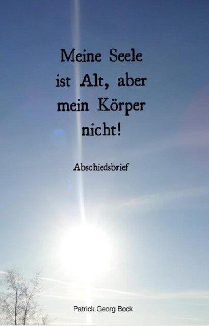 Meine Seele ist Alt, aber mein Körper nicht, Patrick Bock