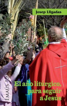 El año litúrgico, para seguir a Jesús, JOSEP LLIGADAS