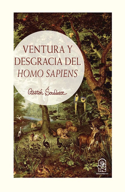 Ventura y desgracia del Homo Sapiens, Gastón Soublette