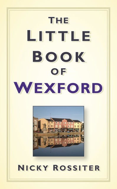 The Little Book of Wexford, Nicky Rossiter