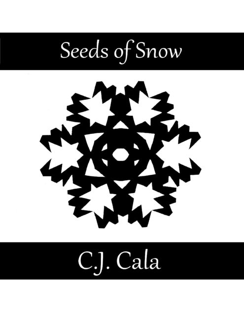 Seeds of Snow: 300 Haiku, C.J.Cala