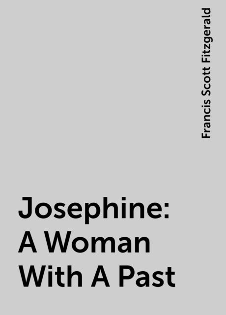 Josephine: A Woman With A Past, Francis Scott Fitzgerald