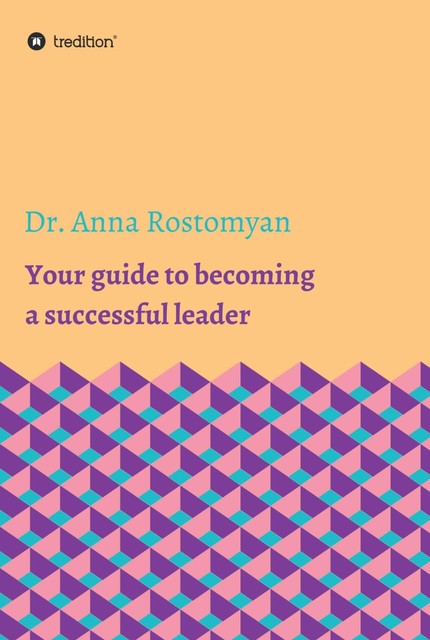 Your guide to becoming a successful leader, Anna Rostomyan