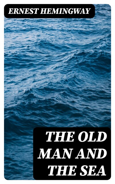 The Old Man and the Sea, Ernest Hemingway