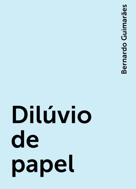 Dilúvio de papel, Bernardo Guimarães