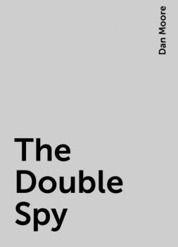 The Double Spy, Dan Moore
