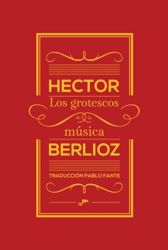 Los grotescos de la música, Hector Berlioz