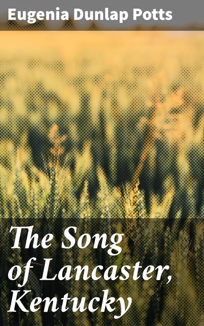The Song of Lancaster, Kentucky, Eugenia Dunlap Potts