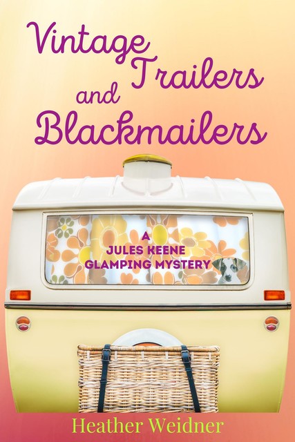 Vintage Trailers and Blackmailers, Heather Weidner
