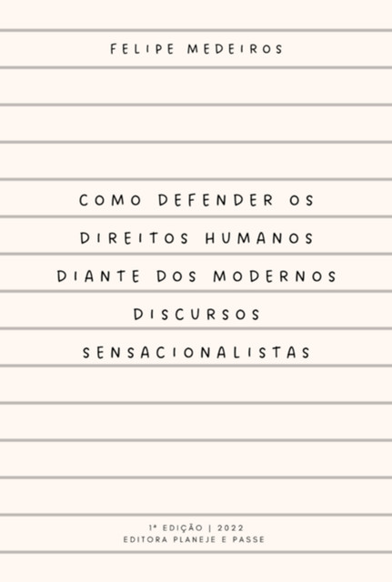 Como Defender Os Direitos Humanos Diante Dos Modernos Discursos Sensacionalistas, Felipe Medeiros