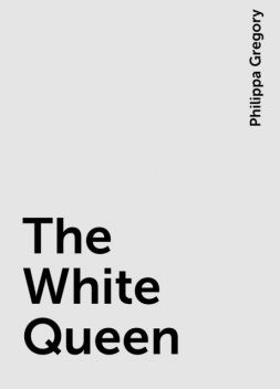 The White Queen, Philippa Gregory