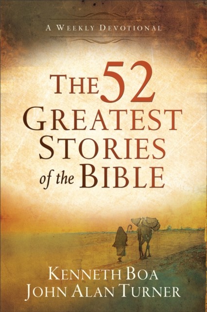 52 Greatest Stories of the Bible, Kenneth Boa