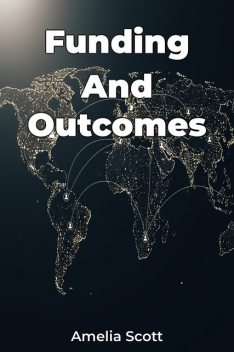 Funding And Outcomes, Amelia Scott