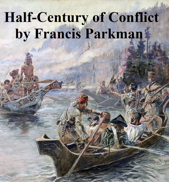 Half-Century of Conflict, J.R., Francis Parkman