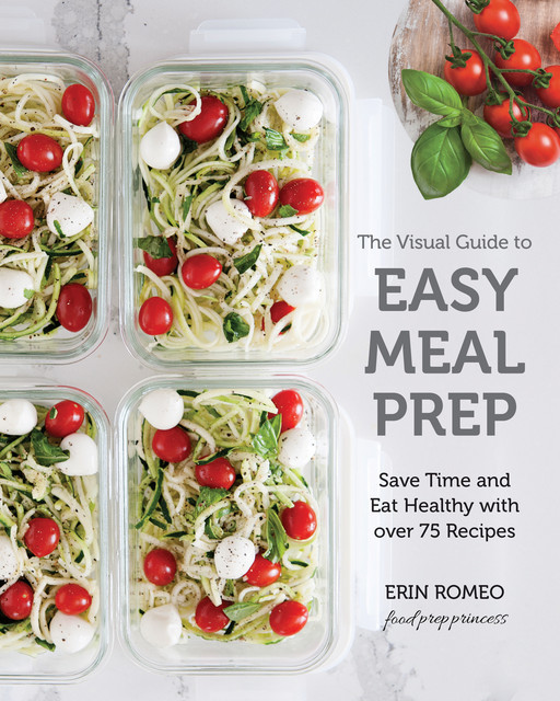 The Visual Guide to Easy Meal Prep, Erin Romeo