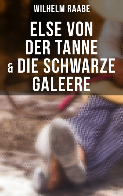 Else von der Tanne & Die schwarze Galeere, Wilhelm Raabe
